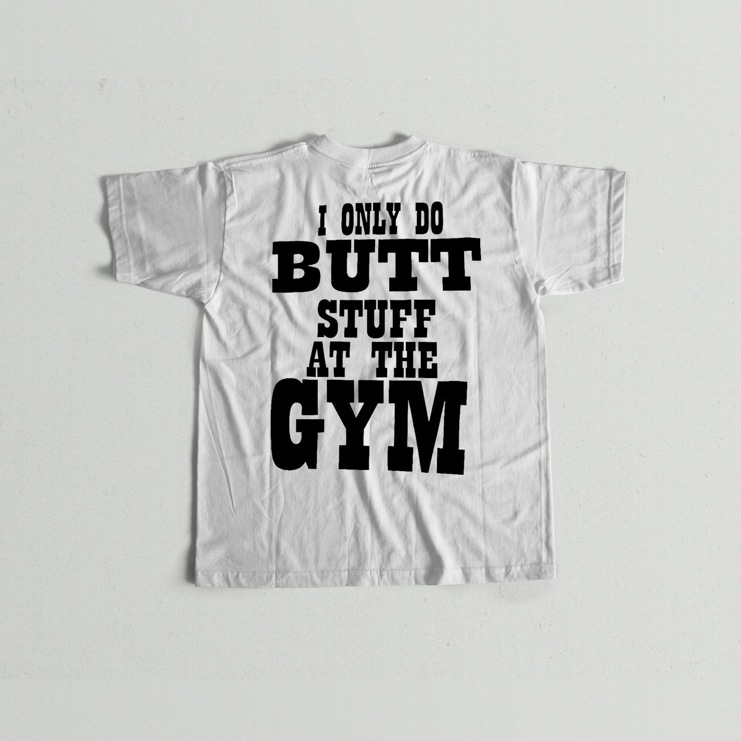 I only do Butt Stuff In the Gym Unisex T-Shirts