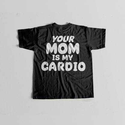 Your Mom is my Cardio Unisex Tshirt